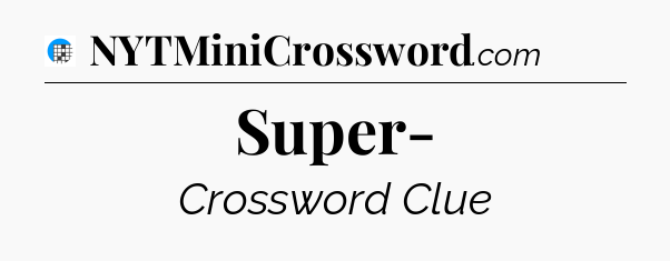 Super- Crossword Clue