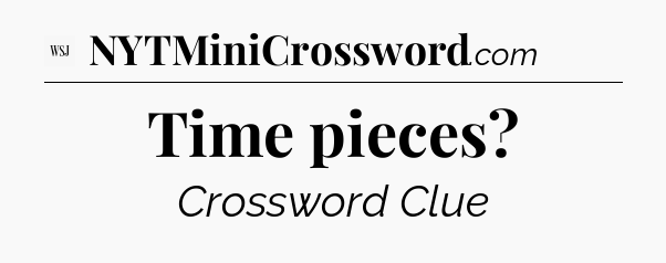 Time pieces - WSJ Crossword