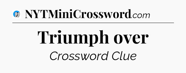 Triumph over Crossword Clue