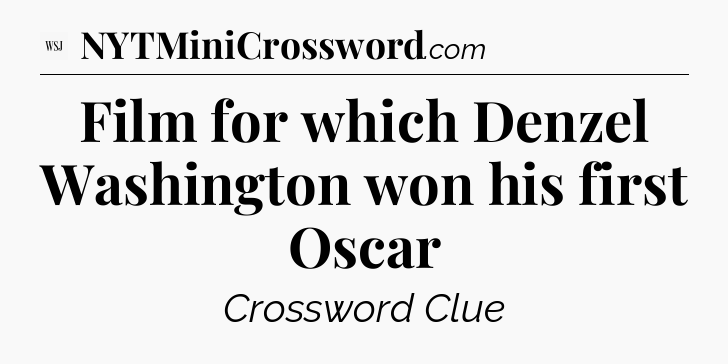 Film for which Denzel Washington won his first Oscar - WSJ Crossword