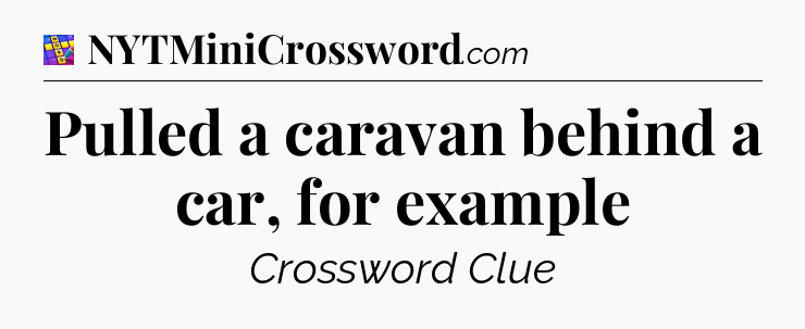 Pulled a caravan behind a car, for example Codycross