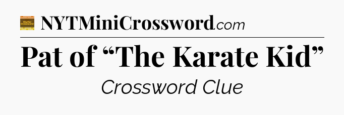 Pat of “The Karate Kid” - Eugene Sheffer Crossword