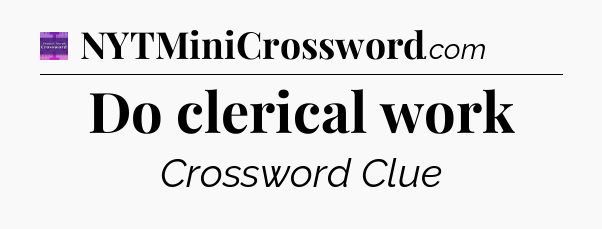 Do clerical work - Thomas Joseph Crossword