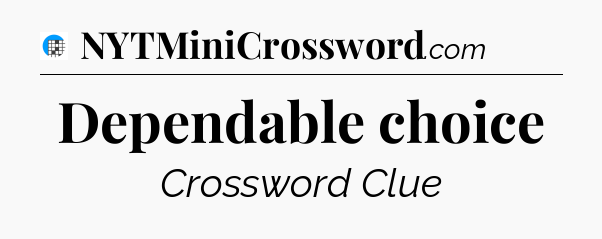 Dependable choice Crossword Clue