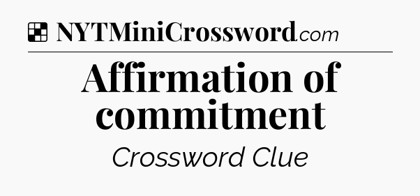 Solution: Affirmation of commitment - NYT Crossword