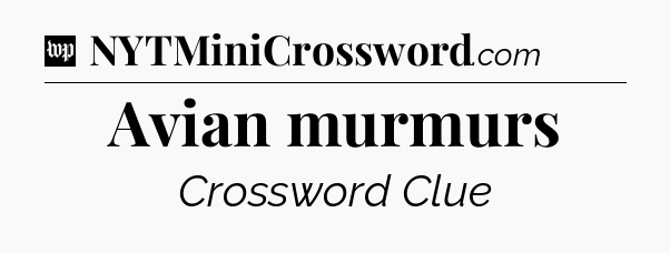 Avian murmurs Crossword Clue