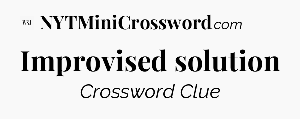 Improvised solution - WSJ Crossword