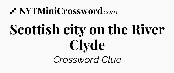Solution: Scottish city on the River Clyde - NYT Crossword