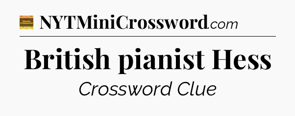 British pianist Hess - Eugene Sheffer Crossword