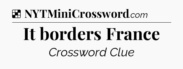 Solution: It borders France - NYT Crossword