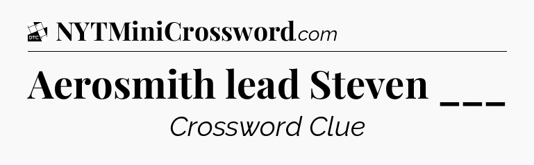 Aerosmith lead Steven ___ - Daily Themed Classic Crossword