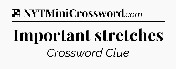 Solution: Important stretches - NYT Crossword