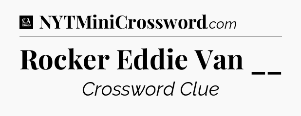Rocker Eddie Van __ - LA Times Crossword