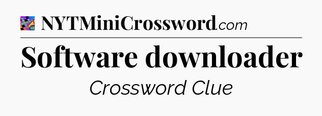 Software downloader Crossword Clue