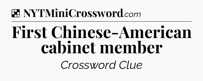 Solution: First Chinese-American cabinet member - NYT Crossword
