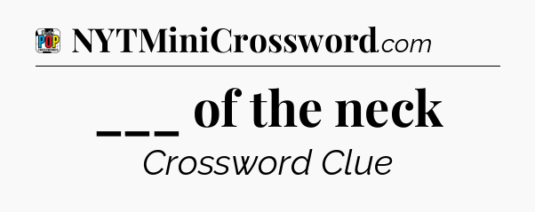 ___ of the neck Crossword Clue