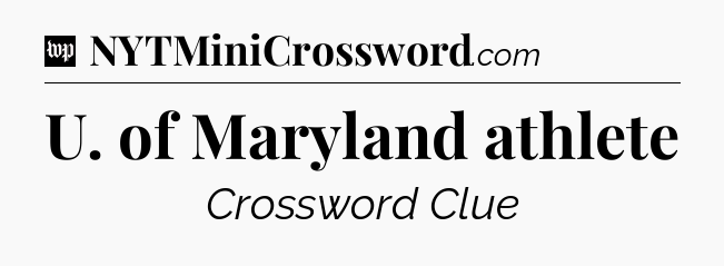 U. of Maryland athlete Crossword Clue