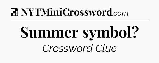 Solution: Summer symbol - NYT Crossword
