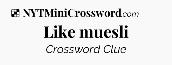Solution: Like muesli - NYT Crossword