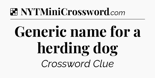 Solution: Generic name for a herding dog - NYT Crossword