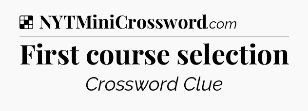 Solution: First course selection - NYT Crossword