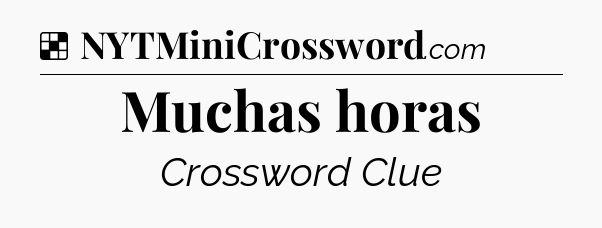 Muchas horas NYT Crossword