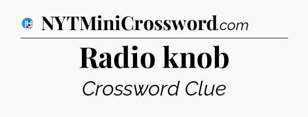 Radio knob Crossword Clue