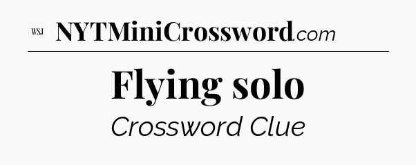 Flying solo - WSJ Crossword