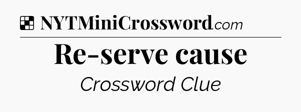 Solution: Re-serve cause - NYT Crossword