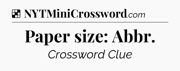 Solution: Paper size: Abbr - NYT Crossword