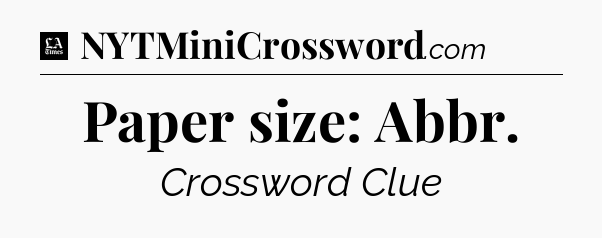 Paper size: Abbr - LA Times Crossword