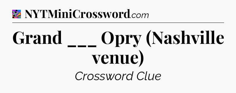 Grand ___ Opry (Nashville venue) Crossword Clue