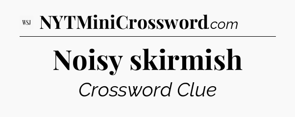 Noisy skirmish - WSJ Crossword