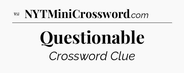Questionable - WSJ Crossword