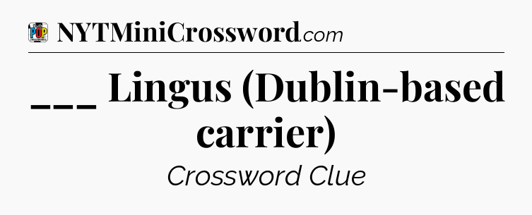 ___ Lingus (Dublin-based carrier) Crossword Clue