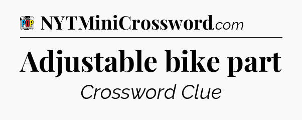 Adjustable bike part Crossword Clue