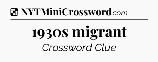 Solution: 1930s migrant - NYT Crossword