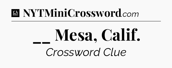 __ Mesa, Calif - LA Times Crossword