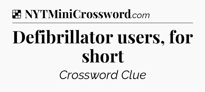 Solution: Defibrillator users, for short - NYT Crossword