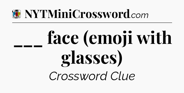 ___ face (emoji with glasses) Crossword Clue