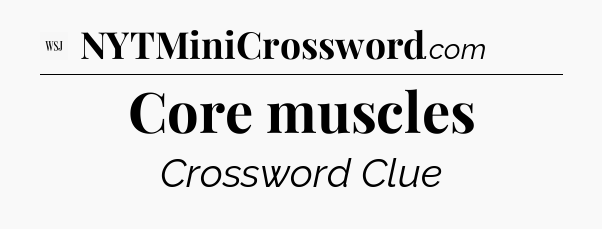 Core muscles - WSJ Crossword