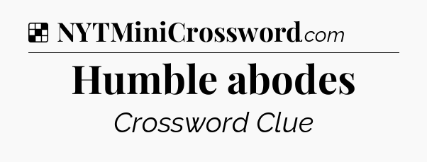 Solution: Humble abodes - NYT Crossword