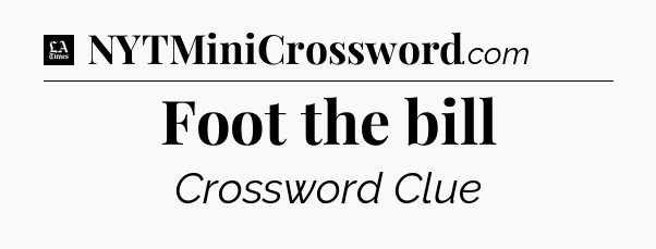 Foot the bill - LA Times Crossword