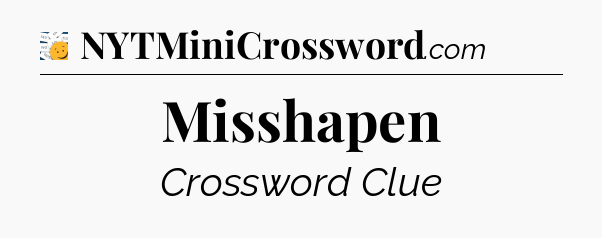 Misshapen - 7 Little Words