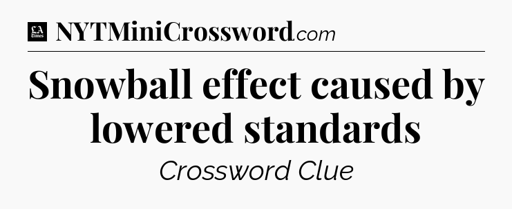 Snowball effect caused by lowered standards - LA Times Crossword