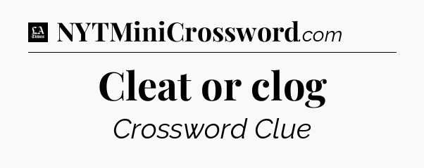 Cleat or clog - LA Times Crossword
