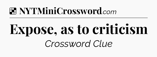 Solution: Expose, as to criticism - NYT Crossword