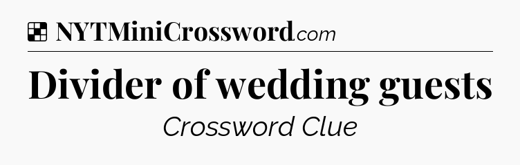 Solution: Divider of wedding guests - NYT Crossword
