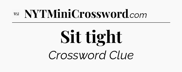 Sit tight - WSJ Crossword