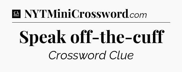Speak off-the-cuff - LA Times Crossword